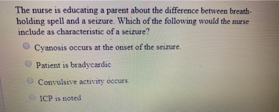 The nurse is educating a parent about the difference between breath- holding spell and a seizure. Which of the following woul
