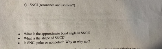 f) SNCI (resonance and isomers?) • What is the approximate bond angle in SNCI? • What is the shape of SNCI? Is SNCI polar or