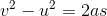 v^{2}-u^{2}=2as