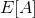 E[A]