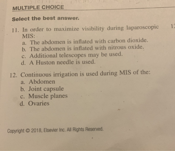 MULTIPLE CHOICE 13 Select the best answer. 11. In order to maximize visibility during laparoscopic MIS: a. The abdomen is inf