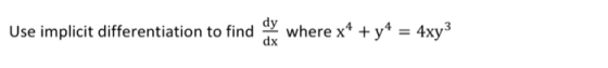 dy Use implicit differentiation to find where x4 + y4 = 4xy3 dx