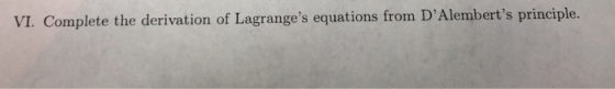 VI. Complete the derivation of Lagranges equations from DAlemberts principle.