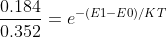 \frac{0.184}{0.352} = e^{-(E1-E0)/KT}