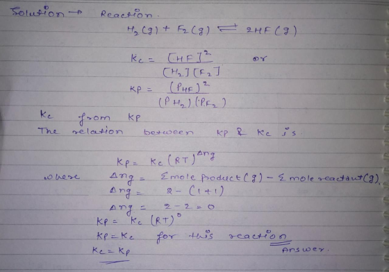 Solution Reaction. H₂ Cal+ F2 (g) = 2HF (9) Ke= [HE] 2 (H₂] [2] KP = (PHEJ Z (PH₂) (P.ee) from KP relation berweer KP 8 Re Th
