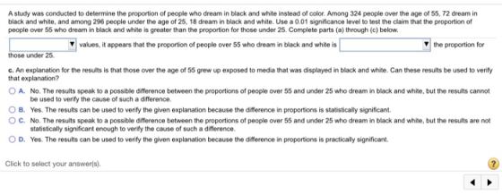 A study was conducted to determine the proportion of people who dream in black and white instead of color. Among 324 people o