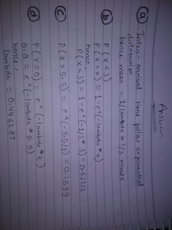 nter- arurival tine lla es ponential distnbunon / lambda 1/3 minute ence P(x <3)1-e 1/3* 3)6.63212 -lamb 2 hence Lambda 0.44 6287