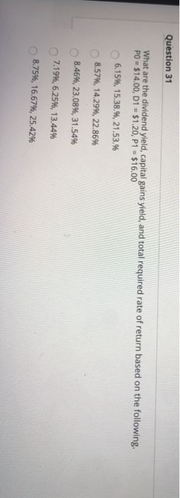 Question 31 What are the dividend yield, capital gains yield, and total required rate of return based on the following. PO =