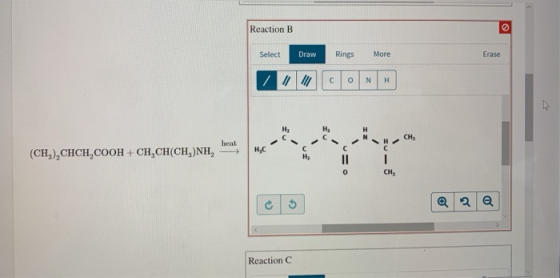 Reaction B Select Draw Rings More Erase (CH4)2CHCHCOOH + CH-CH(CH, NH heat 2 | Học Reaction C