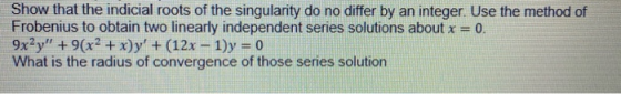 Show that the indicial roots of the singularity do no differ by an integer. Use the method of Frobenius to obtain two linearl