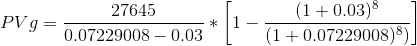 PVg=\frac{27645}{0.07229008 -0.03}*\left [ 1-\frac{(1+0.03)^{8}}{(1+0.07229008 )^{8})} \right ]