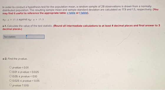 In order to conduct a hypothesis test for the population mean, a random sample of 28 observations is drawn from a normally di