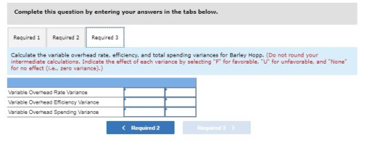 Complete this question by entering your answers in the tabs below. Required 1 Required 2 Required 3 Calculate the variable ov
