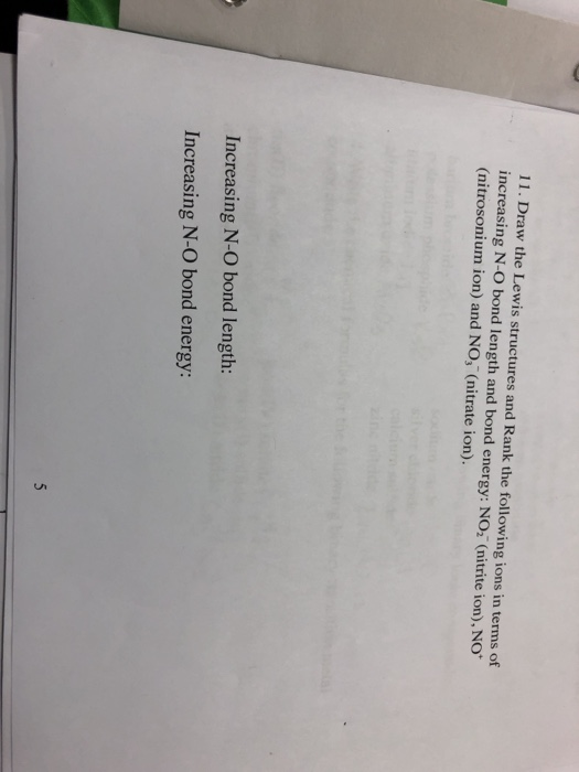 11. Draw the Lewis structures and Rank the following ions in terms of increasing N-O bond length and bond energy: NO, (nitrit