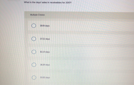 What is the days sales in receivables for 2017? Multiple Choice 39.19 days O 37.32 days O O 83.31 days O 36.81 days O 51.05