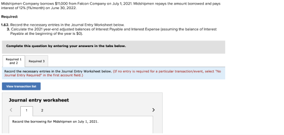 Midshipmen Company borrows $11,000 from Falcon Company on July 1, 2021. Midshipmen repays the amount borrowed and pays intere