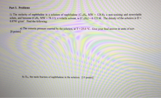 Part 3. Problems 1) The molarity of naphthaline in a solution of naphthalene (CoHs, MW = 128.8), a non-ionizing and nonvolati