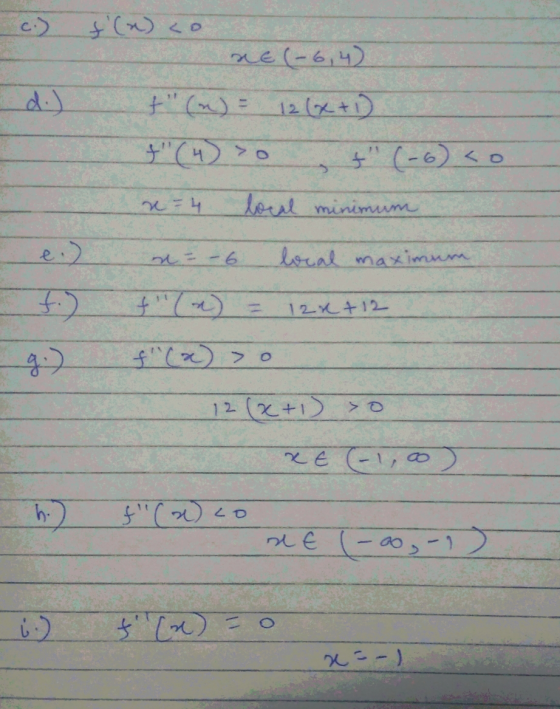f(x) co NE(-6,4) t (n) = 12(x+1) f(4) >o t (-6) <o x=4 locul minimum e.) n= -6 local maximum 12x + 12 f(x) > 0 12 (2+1)