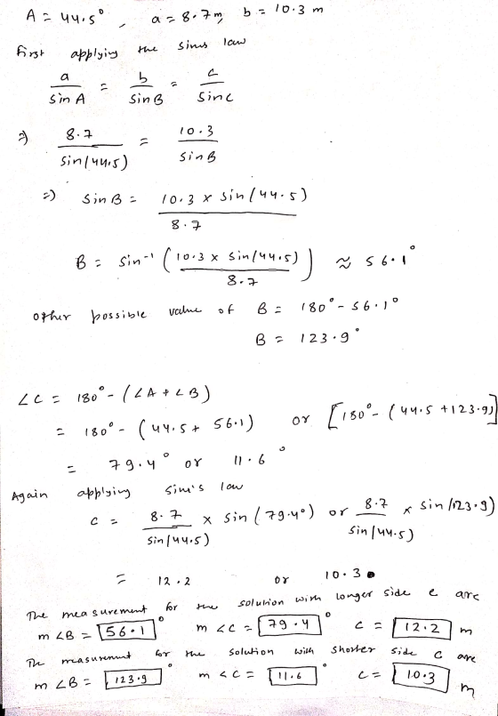 Arunis b = 10.3 m a = 8.7 m simis law first the applying b ( sin A sinB Sinc 8.7 10.3 sin/44:5) sinB =) sinB = 10.3 x sin 144