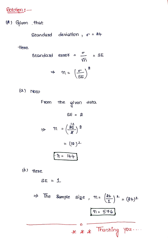 Solution :- *) Given that Standard deviation , r =24 Here Standard error = - = SE (a) Nowo From the given data SE = 2 = (la)2