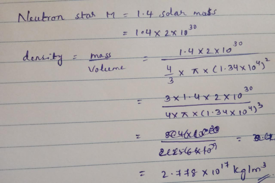Neutron star M = 1.4 solar mats = 104x 2X.1030 density & mass 1-4X2X 1080 4 x ax (1.34x104)* Volume 30 * 2XTO 3* 4x a X(1.348