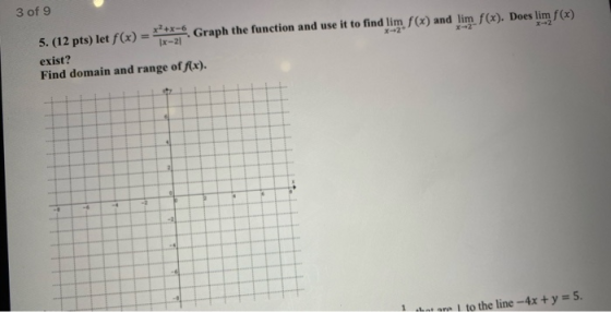 X-2 3 of 9 5.(12 pts) let f(x) = ******. Graph the function and use it to find lim f(x) and lim f(x). Does lim f(x) exist? Fi