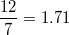 \small \frac{12}{7}=1.71