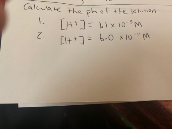 Calwlate the ph of the solution [H+] = lo 1 x 10-3M [1++] = 6.0 x10-M