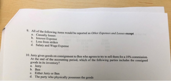 9. All of the following items would be reported as Other Expenses and Losses except a. Casualty losses b. Interest Expense c.