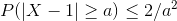 P(\left | X-1 \right | \geq a) \leq 2/a^{2}