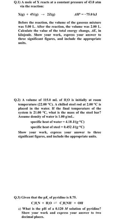 Q.1) A mole of X reacts at a constant pressure of 43.0 atm via the reaction: X(g) + 4Y(g) + 2/(g) AH° = -75.0 kJ Before the r