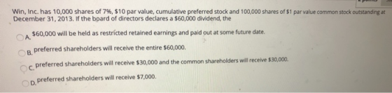 Win, Inc, has 10,000 shares of 7%, $10 par value, cumulative preferred stock and 100,000 shares of $1 par value common stock