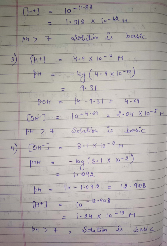 TH+ ; = - 10-11.88 1.318 X 10-lem Solution is basic pH > 7 I [ht ] = 4.9 X 10-10 M... pH = -log (4.9 x lo-10) - 9:31 POH & 14