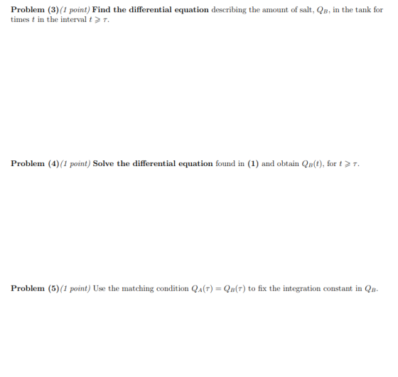 Problem (3) (1 point) Find the differential equation describing the amount of salt, QB, in the tank for times t in the interv