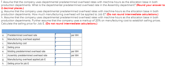 f. Assume that the company uses departmental predetermined overhead rates with machine-hours as the allocation base in both p