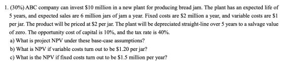 1. (30%) ABC company can invest $10 million in a new plant for producing bread jam. The plant has an expected life of 5 years