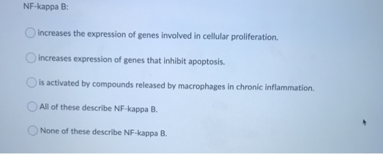 NF-kappa B: increases the expression of genes involved in cellular proliferation. increases expression of genes that inhibit