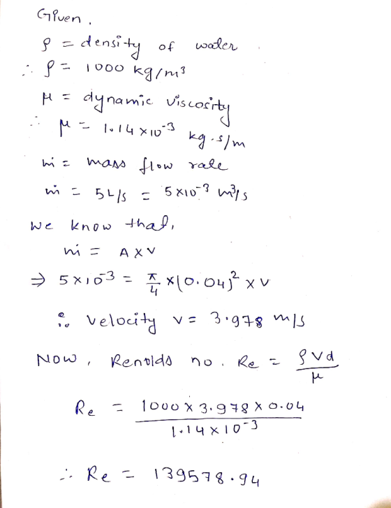GPuen. waler density of ::8=1000 kg/m³ H= dynamic viscocirty kg.s/m mass flow rale 5/5 = 5X10? mips know that, A X V x(0.04*