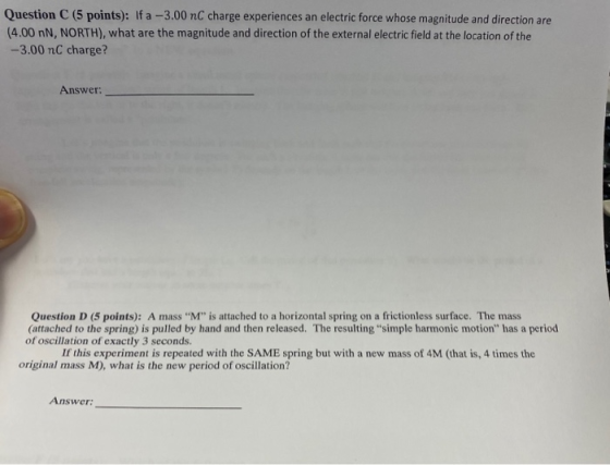 Question C (5 points): If a -3.00 nC charge experiences an electric force whose magnitude and direction are (4.00 nN, NORTH),