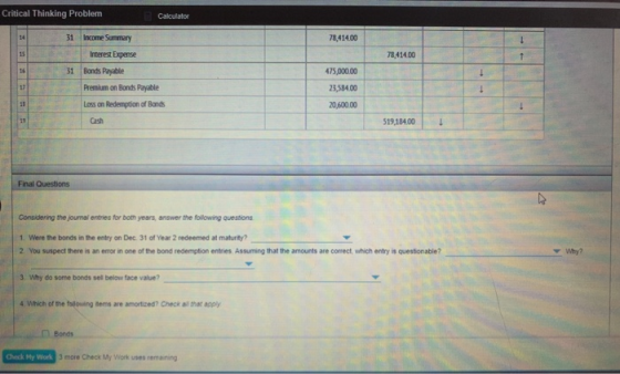 Critical Thinking Problem Calculator 14 78,414.00 31 Income Summary Interest Expense 15 78,414.00 16 31 Bonds Payable Premium