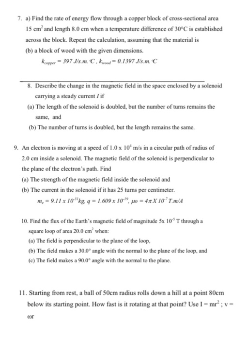 7. a) Find the rate of energy flow through a copper block of cross-sectional area 15 cm and length 8.0 cm when a temperature