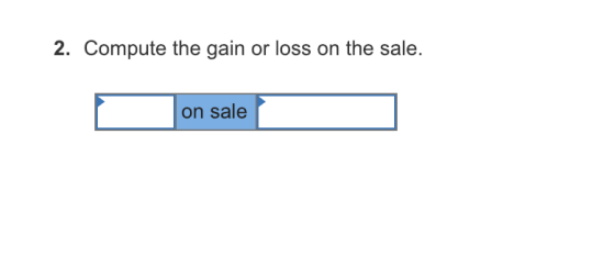 2. Compute the gain or loss on the sale on sale