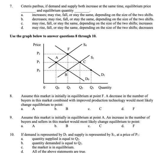 Ceteris paribus, if demand and supply both increase at the same time, equilibrium price and equilibrium quantity_ a. increase