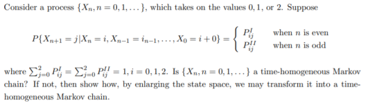 Consider a process {Xn, n = 0,1, ... }, which takes on the values 0,1, or 2. Suppose P{Xn+1 = ||Xn = i, Xn-1 = in-1,..., X0 =