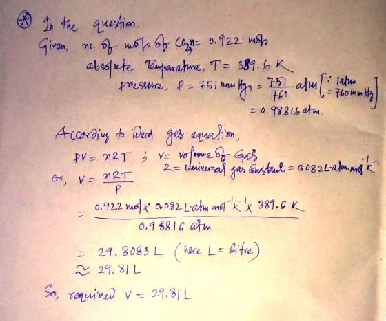 In the question, Given no. of most of cam= 0.922 moh absolute Temparature, T = 389.6k pressure, 8 = 751 muutty = 75 atm ( lat