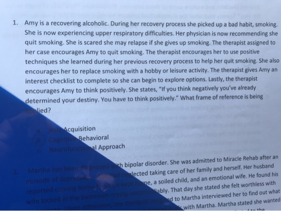 1. Amy is a recovering alcoholic. During her recovery process she picked up a bad habit, smoking. She is now experiencing upp