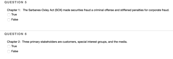 QUESTION 5 Chapter 1: The Sarbanes-Oxley Act (SOX) made securities fraud a criminal offense and stiffened penalties for corpo