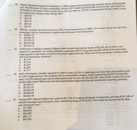 39. Hunter Manufacturing ek outstanding. During 2007, Hunter had $250,000 of net income, and it paid out idends. What was the