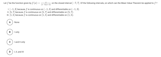 Let f be the function given by f () = on the closed interval [-7,7]. Of the following intervals, on which can the Mean Value