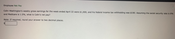 Employee Net Pay Colin Washingtons weekly gross earnings for the week ended April 22 were $1,000, and his federal income tax